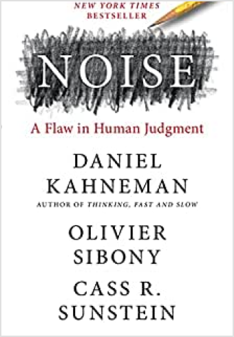 Noise: A Flaw in Human Judgement